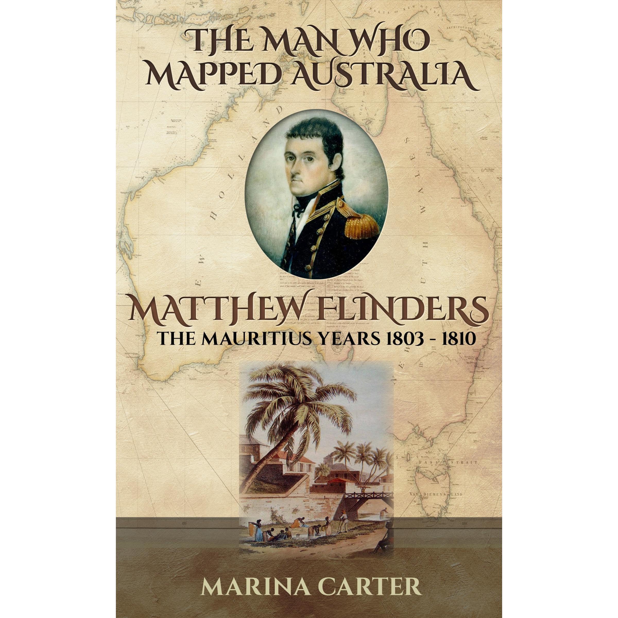 The Man who Mapped Australia Matthew Flinders