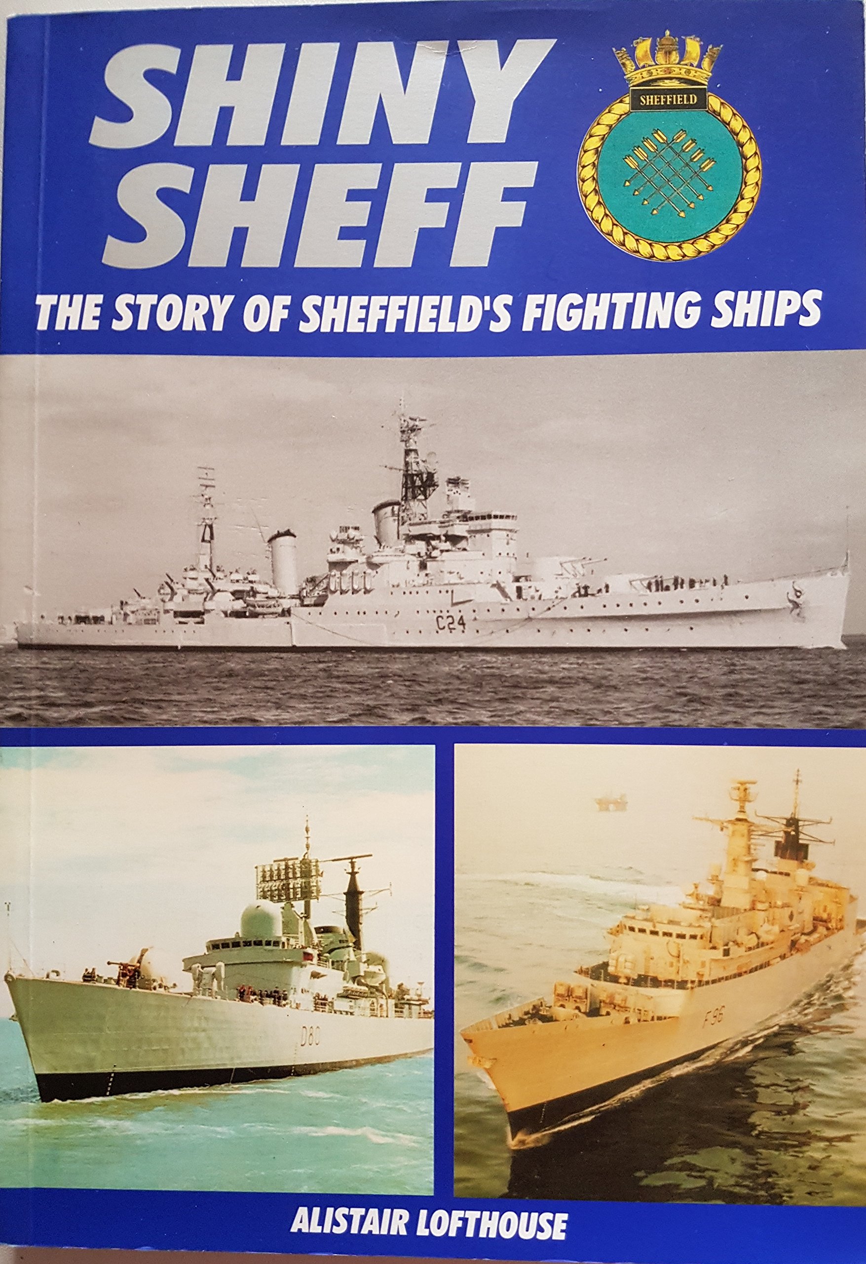 Shiney Sheff: The Story of the Three HMS Sheffields: Story of Sheffield's Fighting Ships
