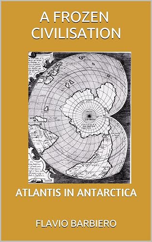 A FROZEN CIVILISATION : ATLANTIS IN ANTARCTICA