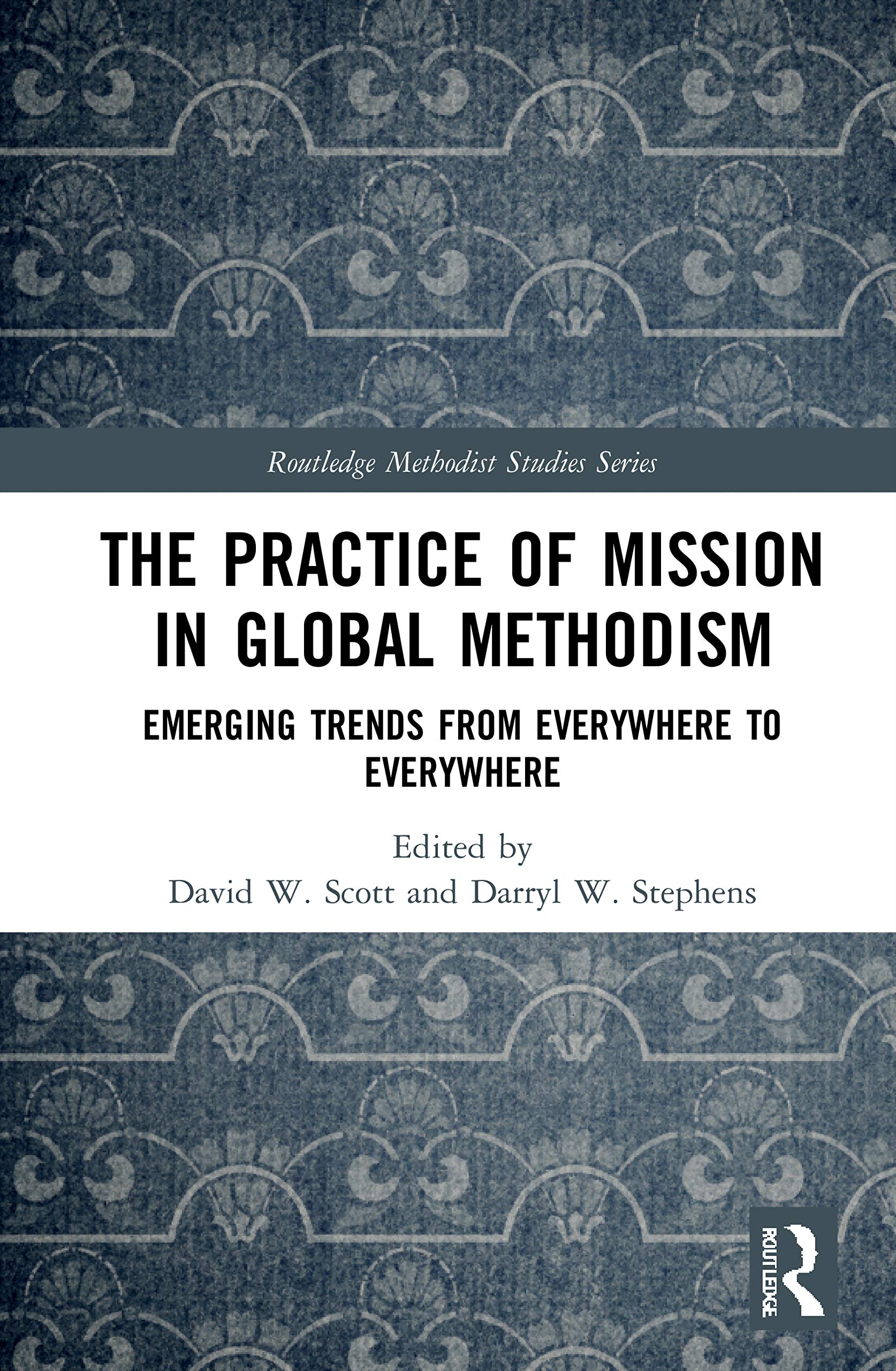 The Practice of Mission in Global Methodism: Em, Scott, Stephens Paperback..