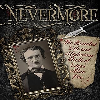 Nevermore: The Haunted Life and Mysterious Death of Edgar Allan Poe