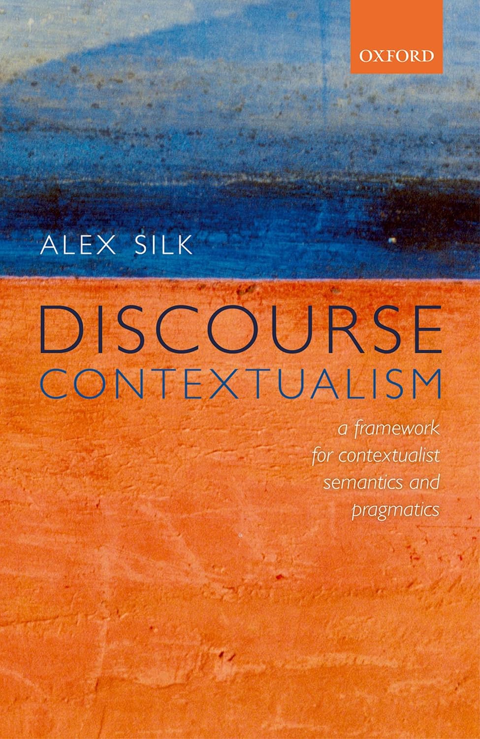 Discourse Contextualism: A Framework for Contextualist Semantics and Pragmatics