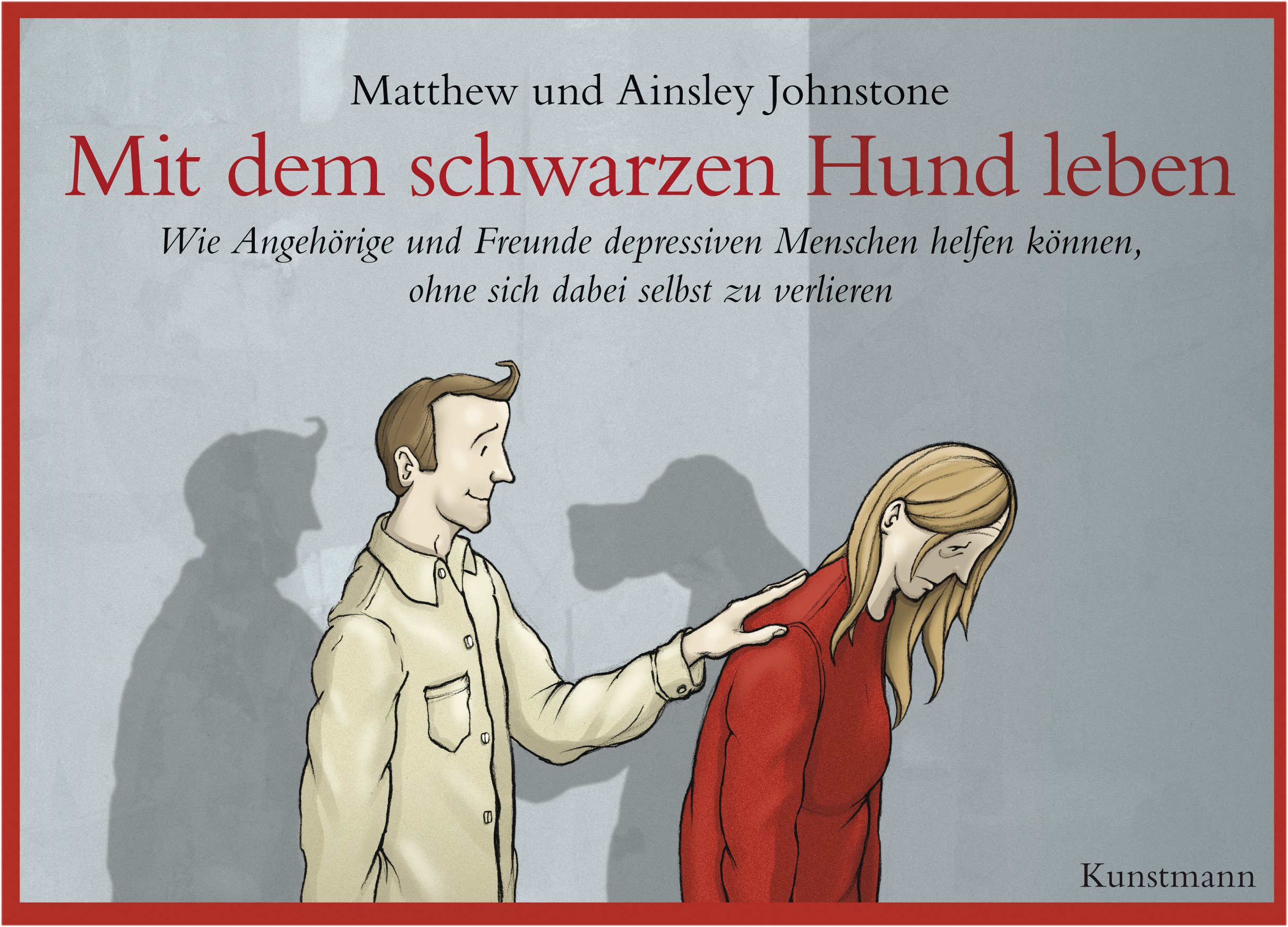 Mit dem schwarzen Hund leben: Wie Angehörige und Freunde depressiven Menschen helfen können, ohne sich dabei selbst zu verlieren.