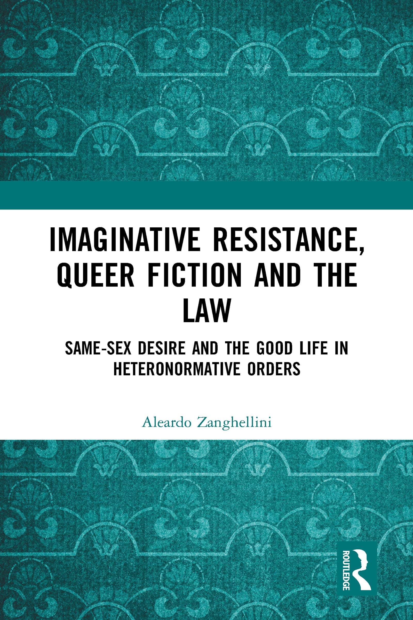 Imaginative Resistance, Queer Fiction and the Law: Same-Sex Desire and the Good Life in Heteronormative Orders