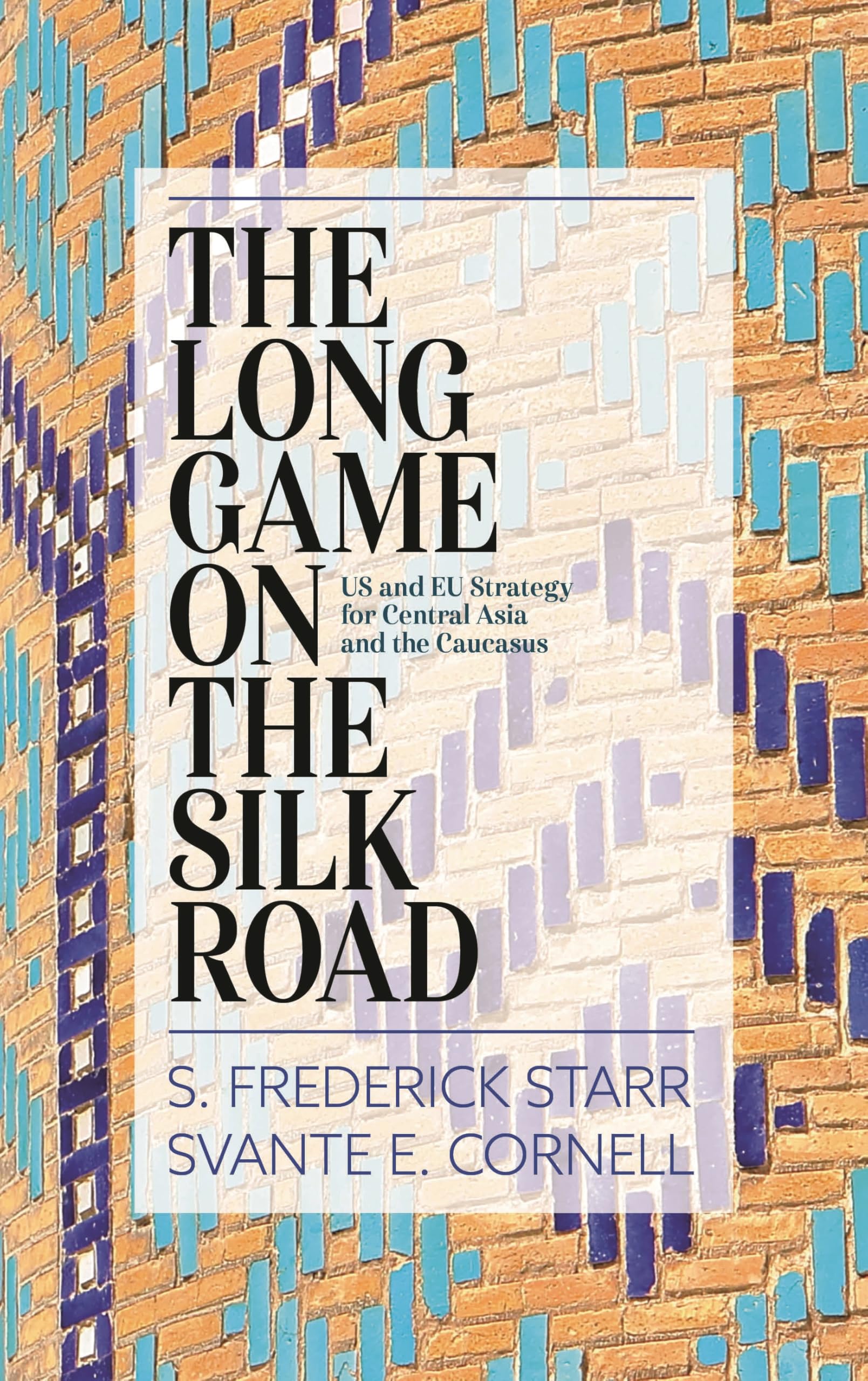 Buy The Long Game on the Silk Road: US and EU Strategy for Central Asia and the Caucasus — BookShops.in