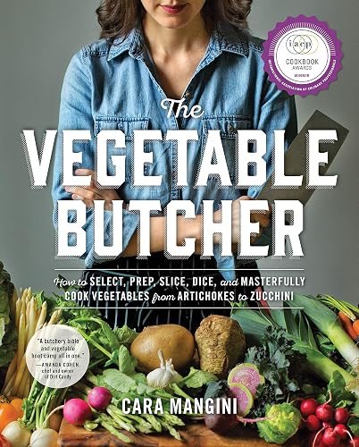 The Vegetable Butcher: How to Select, Prep, Slice, Dice, and