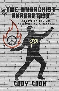 The Anarchist Anabaptist: Essays on Radical Christianity & Freedom