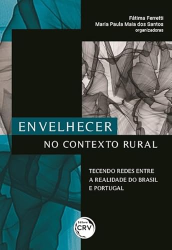 Envelhecer no contexto rural:: tecendo redes entre a realidade do brasil e portugal