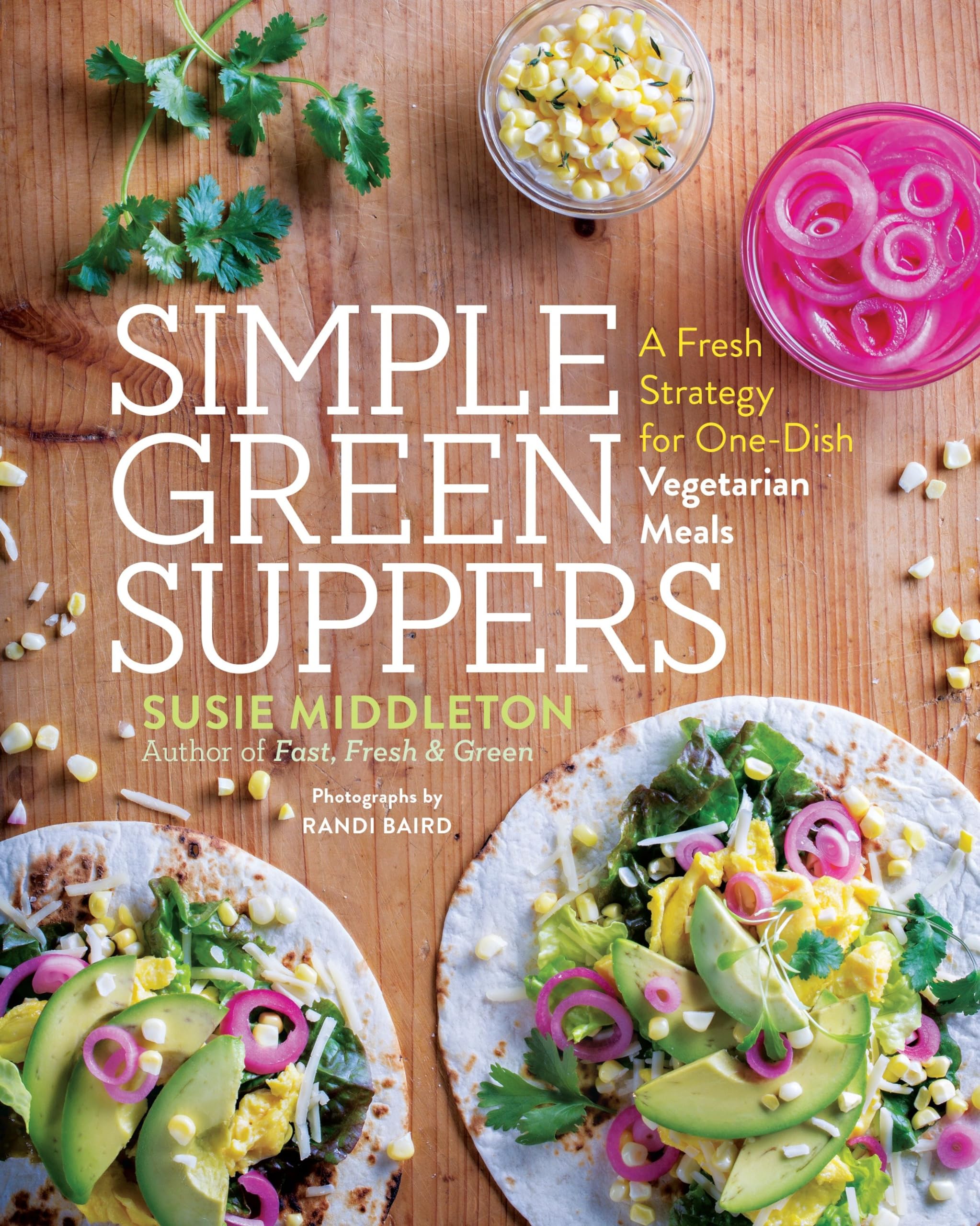 Simple Green Suppers: A Fresh Strategy for One-Dish Vegetarian Meals Paperback – Illustrated, April 11, 2017
