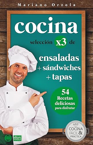 COCINA X3: ENSALADAS + SÁNDWICHES + TAPAS: 54 deliciosas recetas para disfrutar (Colección Cocina Fácil &amp; Práctica nº 98)
