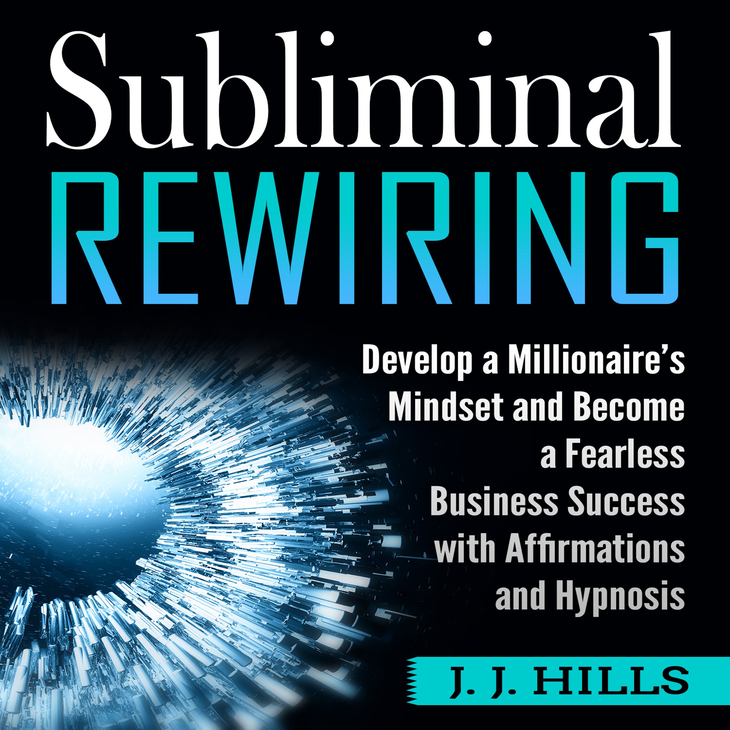 Cover art for Subliminal Rewiring: Develop a Millionaire’s Mindset and Become a Fearless Business Success with Affirmations and Hypnosis