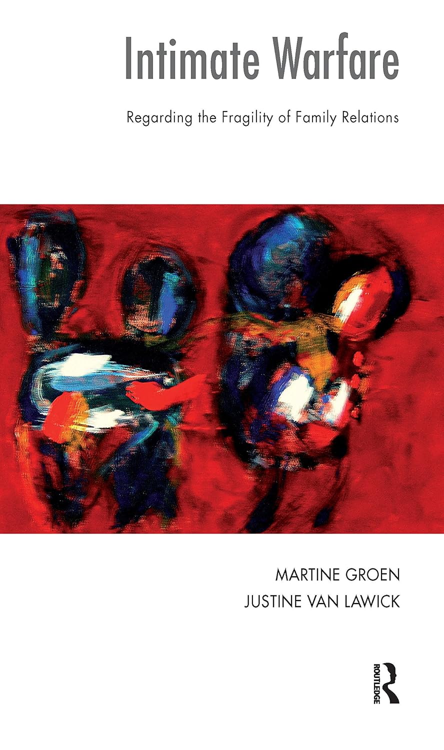 Intimate Warfare: Regarding the Fragility of Family Relations (The Systemic Thinking and Practice Series)