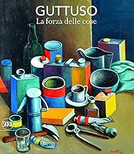 Guttuso La forza delle cose Ediz illustrata