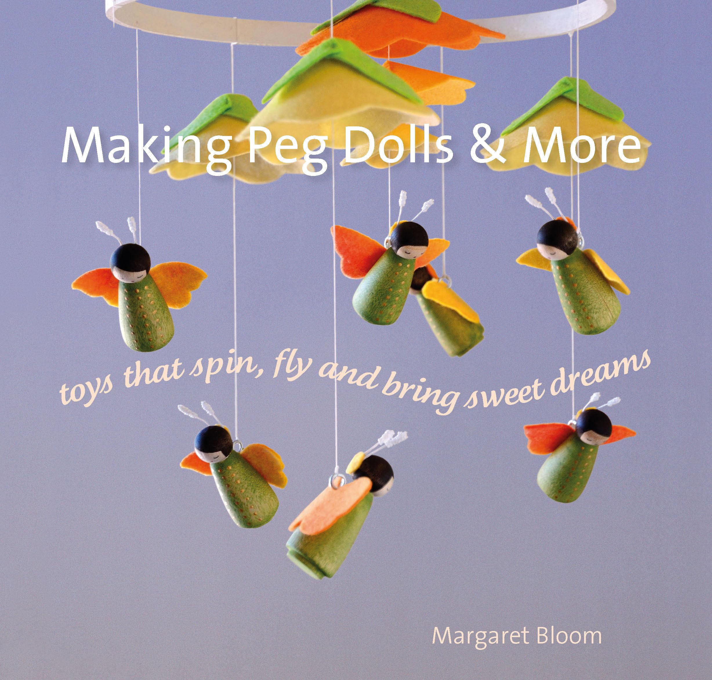 Making Peg Dolls & More: Toys Which Spin, Fly and Bring Sweet Dreams. (Crafts and Family Activities)