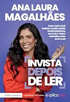 Invista depois de ler: Tudo que você queria saber sobre investimentos, mas não tinha ninguém para explicar