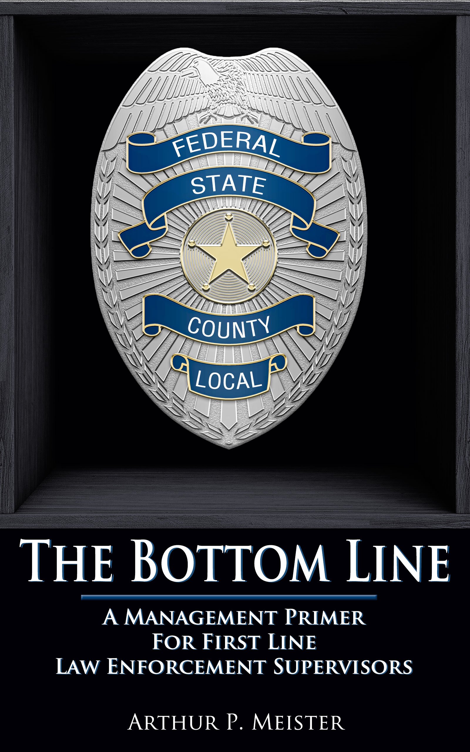 The Bottom Line – A management primer for first line law enforcement supervisors