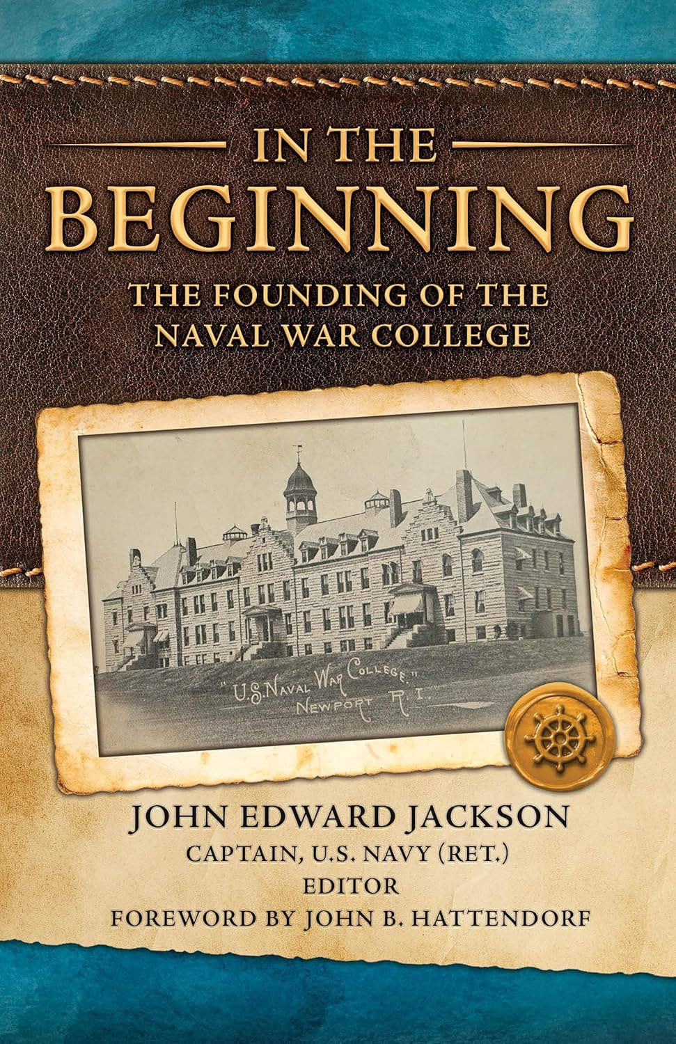 In the Beginning The Founding of the Naval War College John Edward
