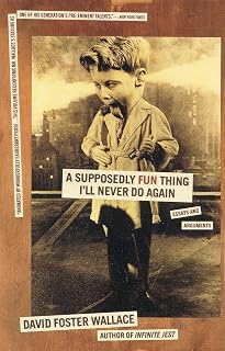 A Supposedly Fun Thing I'll Never Do Again: Essays & Arguments by David Foster Wallace - Infinite Jest Author