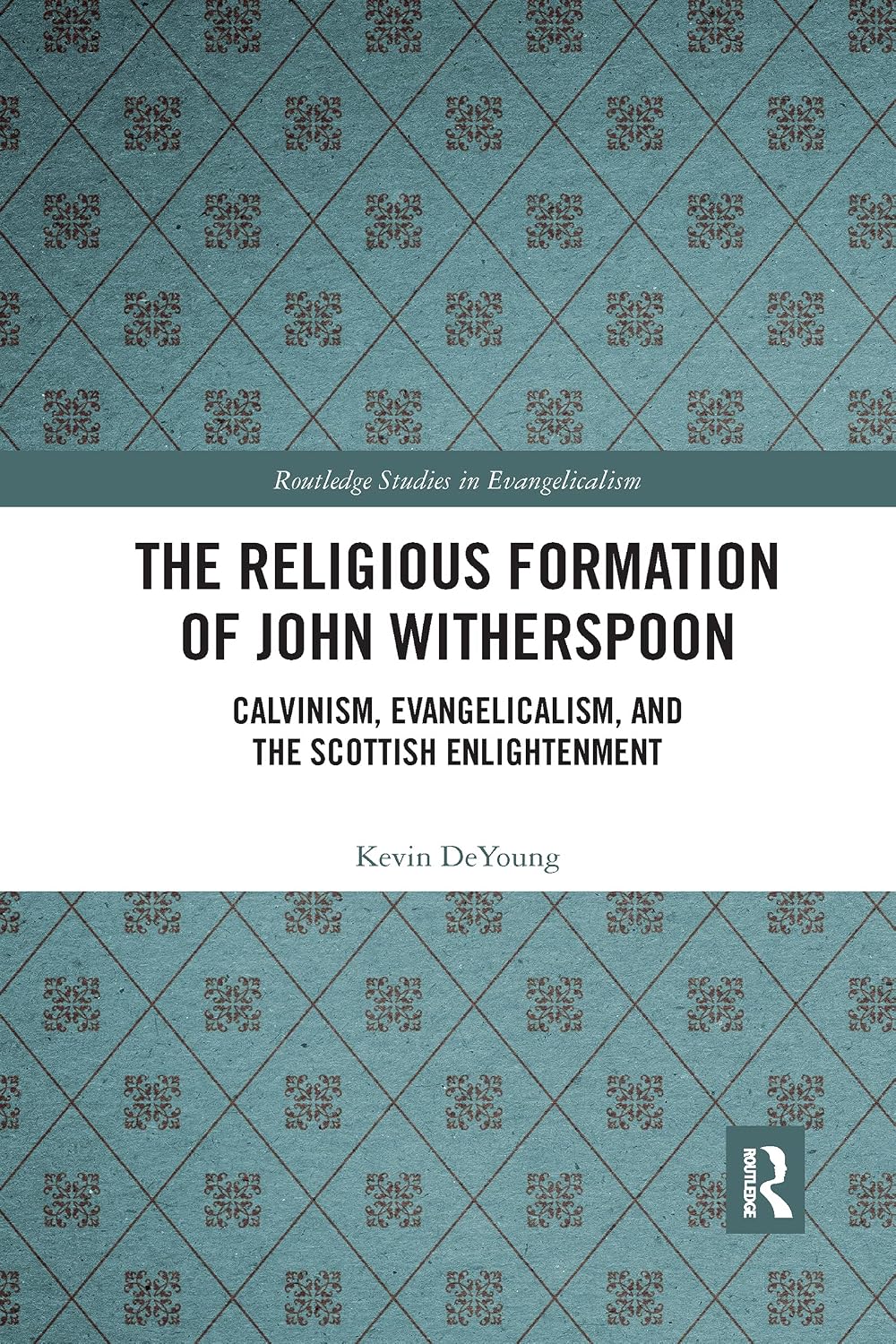 The Religious Formation of John Witherspoon (Routledge Studies in Evangelicalism)      1st Edition
