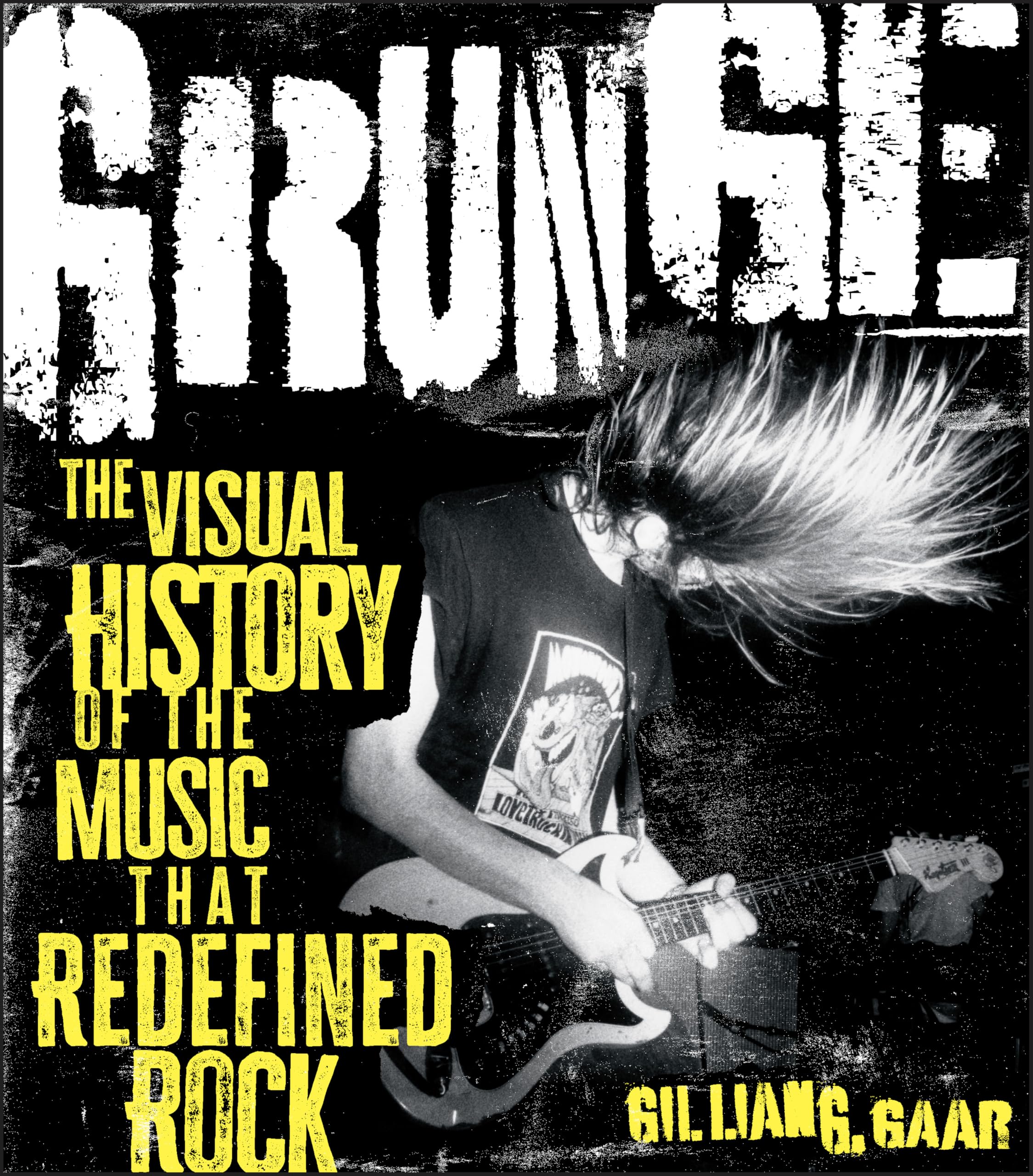 Grunge! The Story of the Music That Redefined Rock histoire culture rock alternatif grunge livre