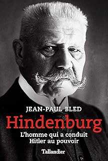 Hindenburg: L'homme qui a conduit Hitler au pouvoir (Biographies) (French Edition)