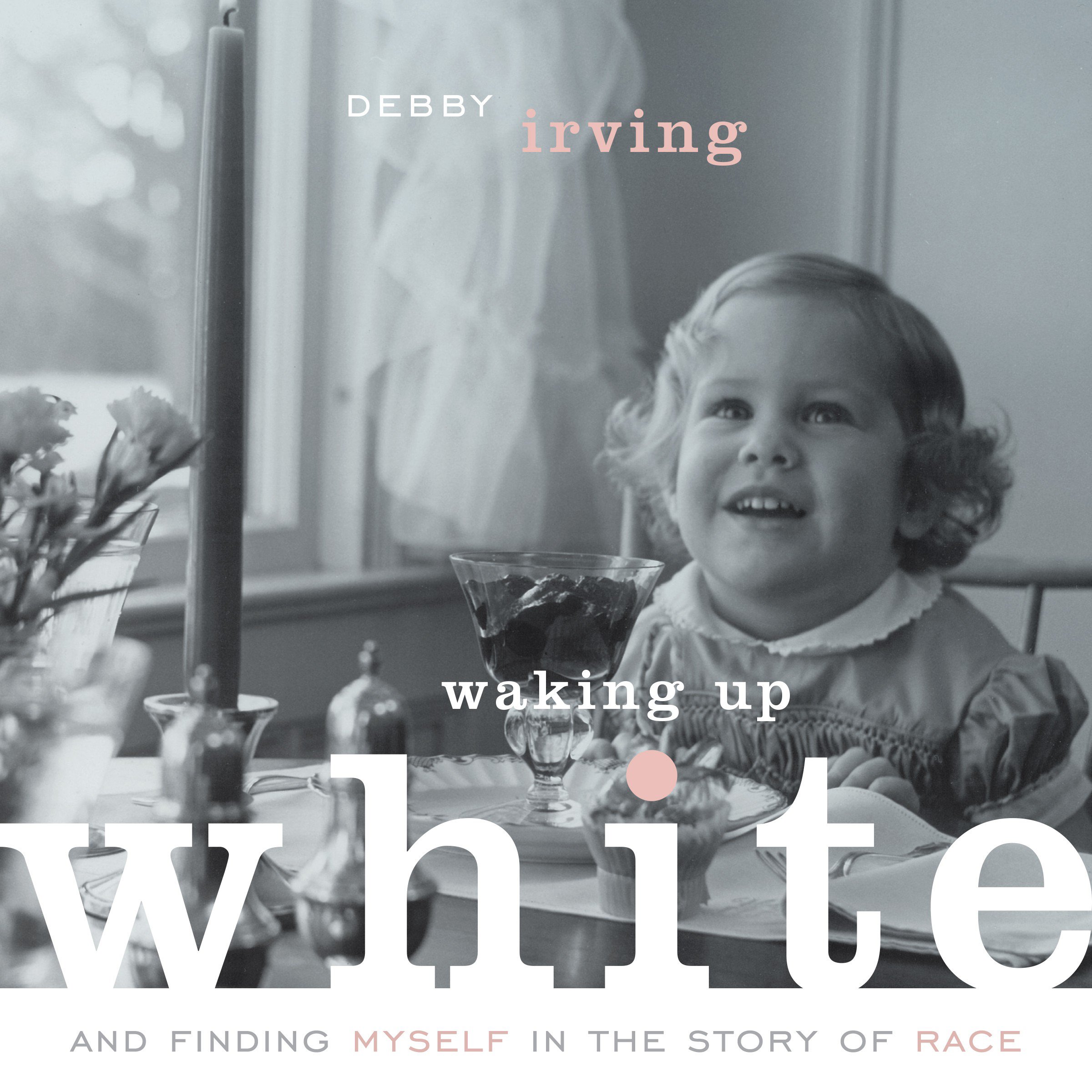 Cover art for Waking Up White, and Finding Myself in the Story of Race