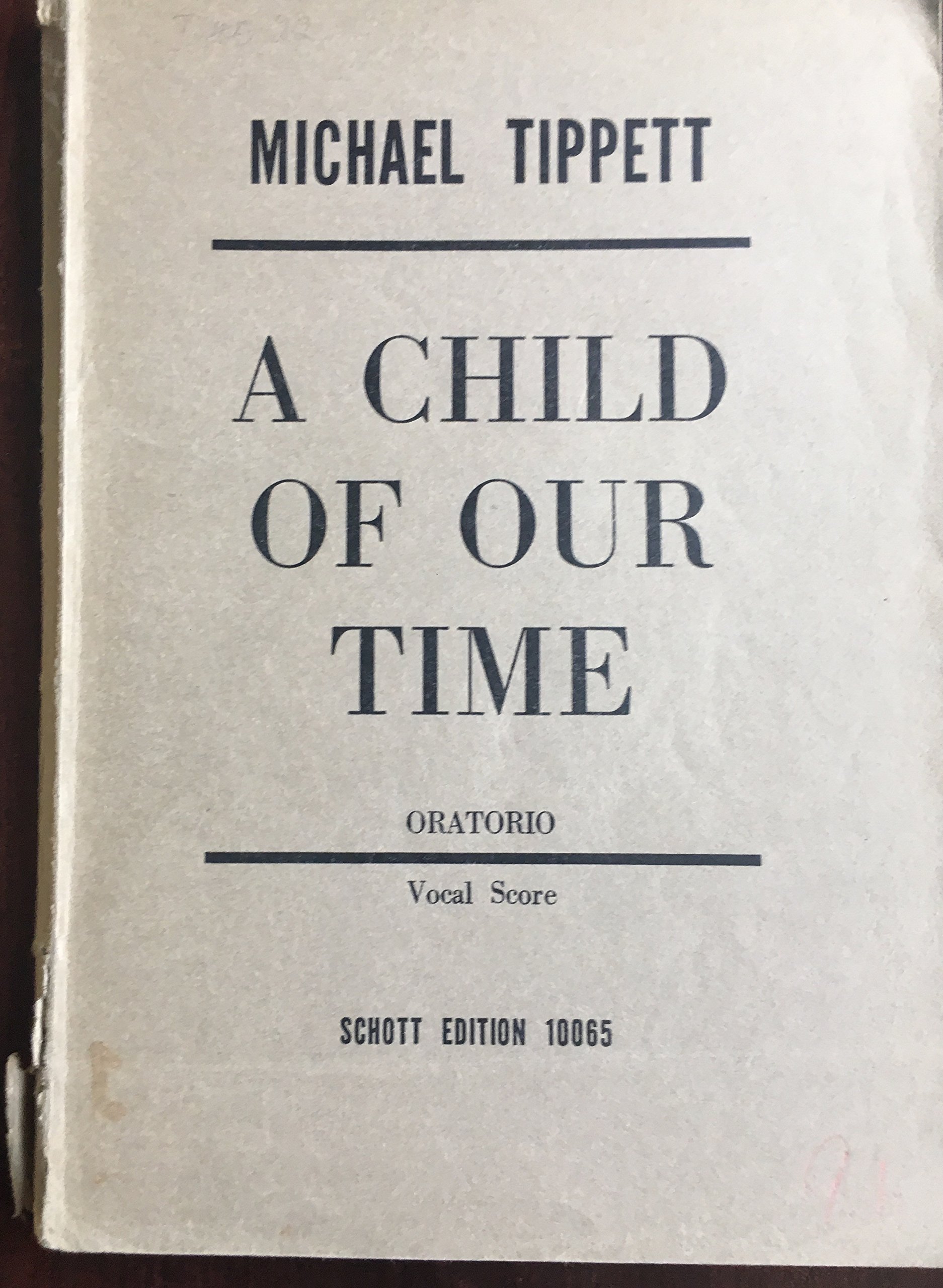 A Child of our Time. Oratorio, words and music by M. Tippett. Vocal Score