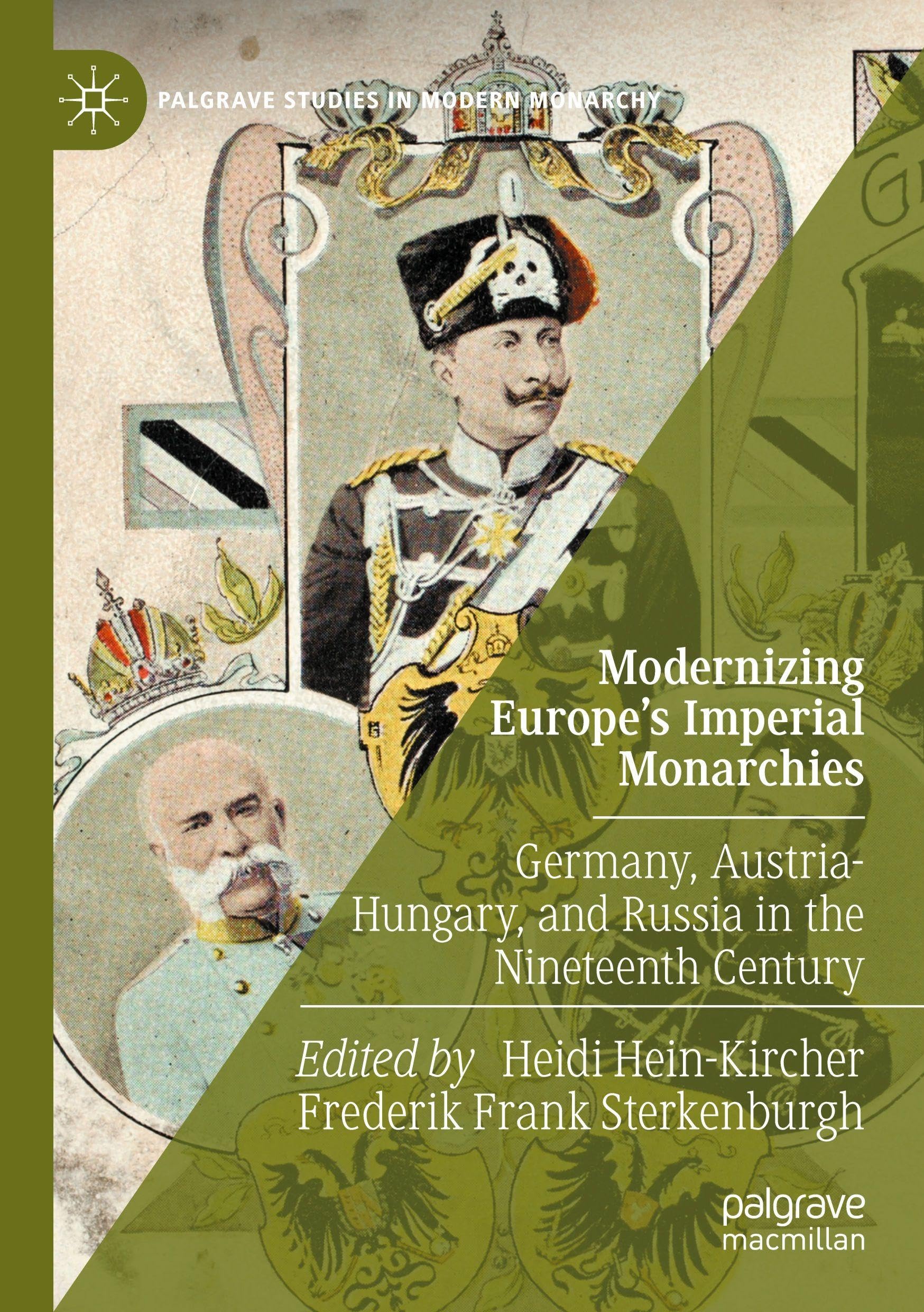 Modernizing Europe’s Imperial Monarchies: Germany, Austria-Hungary, and Russia in the Nineteenth Century (Palgrave Studies in Modern Monarchy)