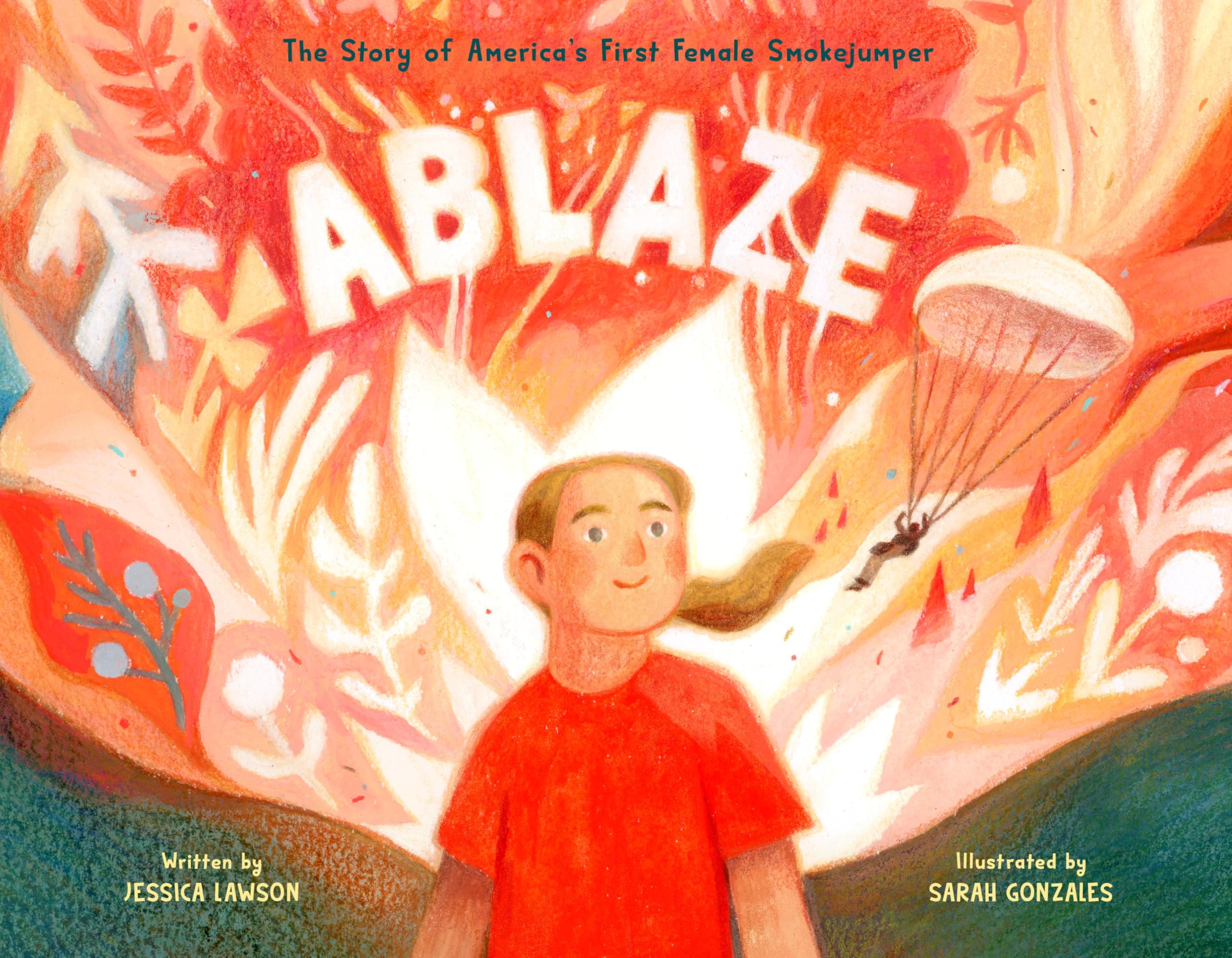 Ablaze: The Story of America's First Female Smokejumper: Lawson, Jessica, Gonzales, Sarah: 9780593463659: Amazon.com: Books