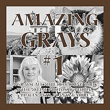 Amazing Grays #1: A Grayscale Adult Coloring Book with 50 Fine Photos of People, Places, Pets, Plants & More (Standard Edition) (Amazing Grayscale)