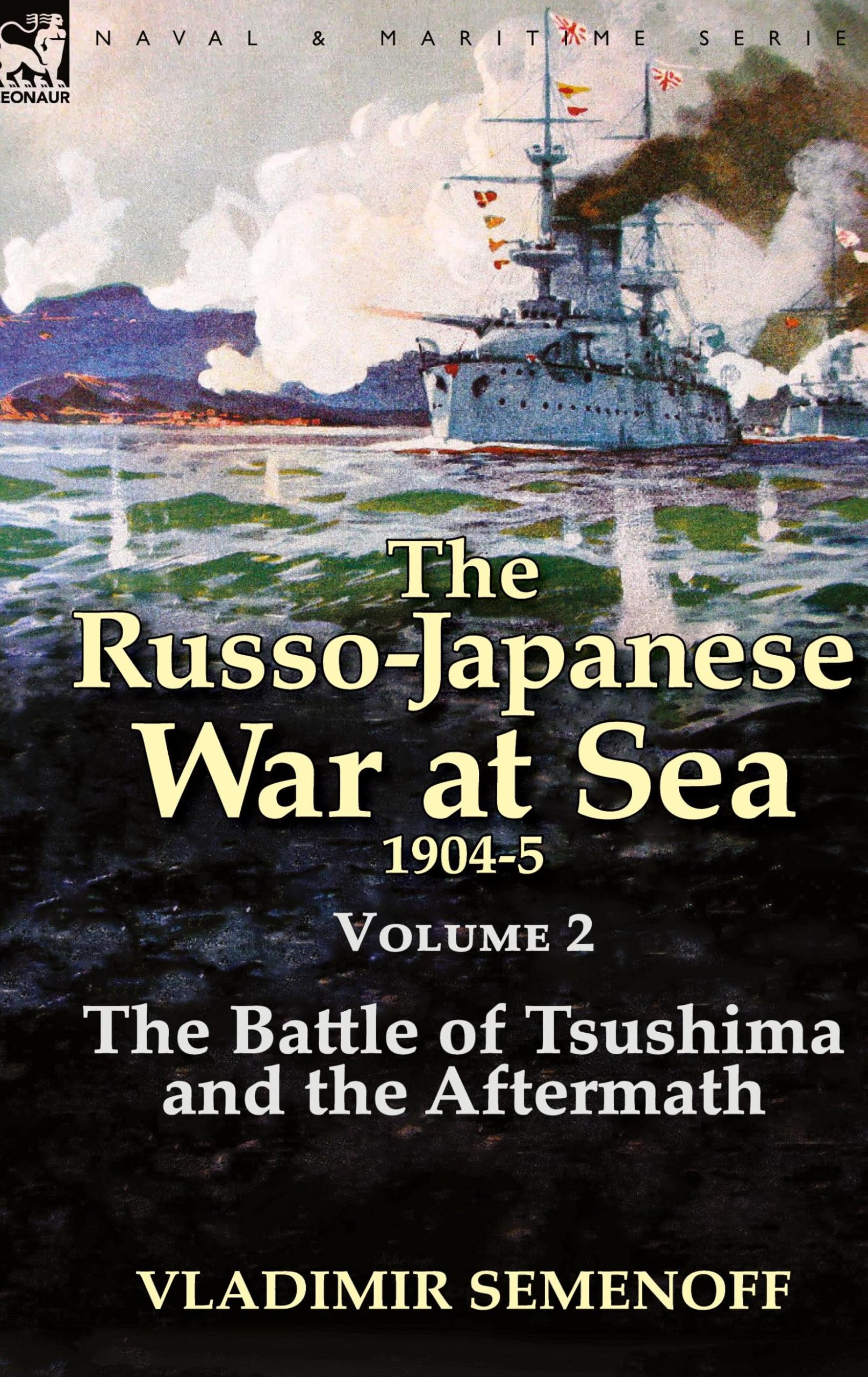 The Russo-Japanese War at Sea Volume 2: The Battle of Tsushima and the Aftermath