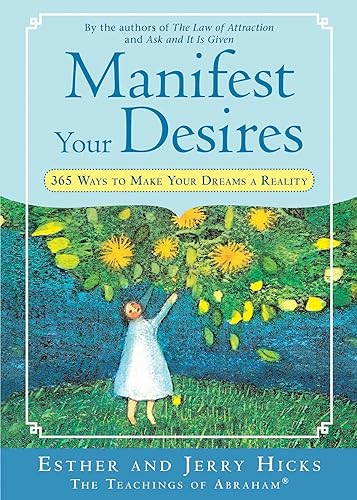 Manifest Your Desires: 365 Ways to Make Your Dreams a