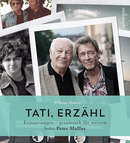 Tati, erzähl: Erinnerungen - gesammelt für meinen Sohn Peter Maffay