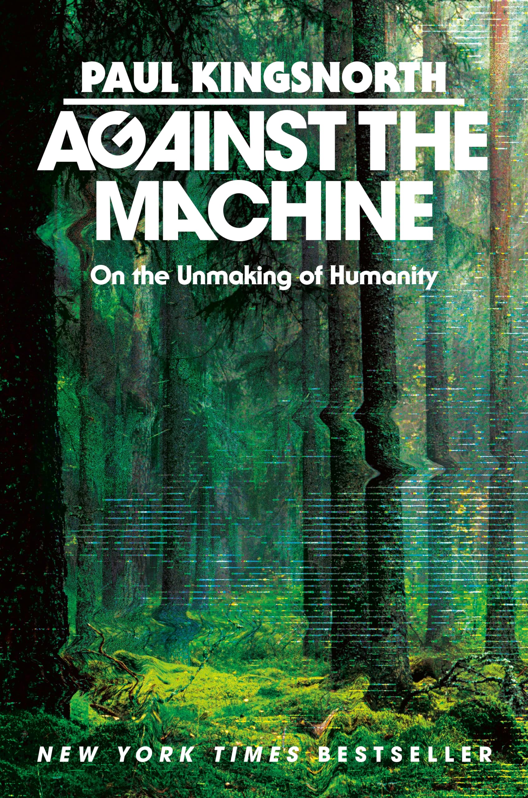 Against the Machine: On the Unmaking of Humanity