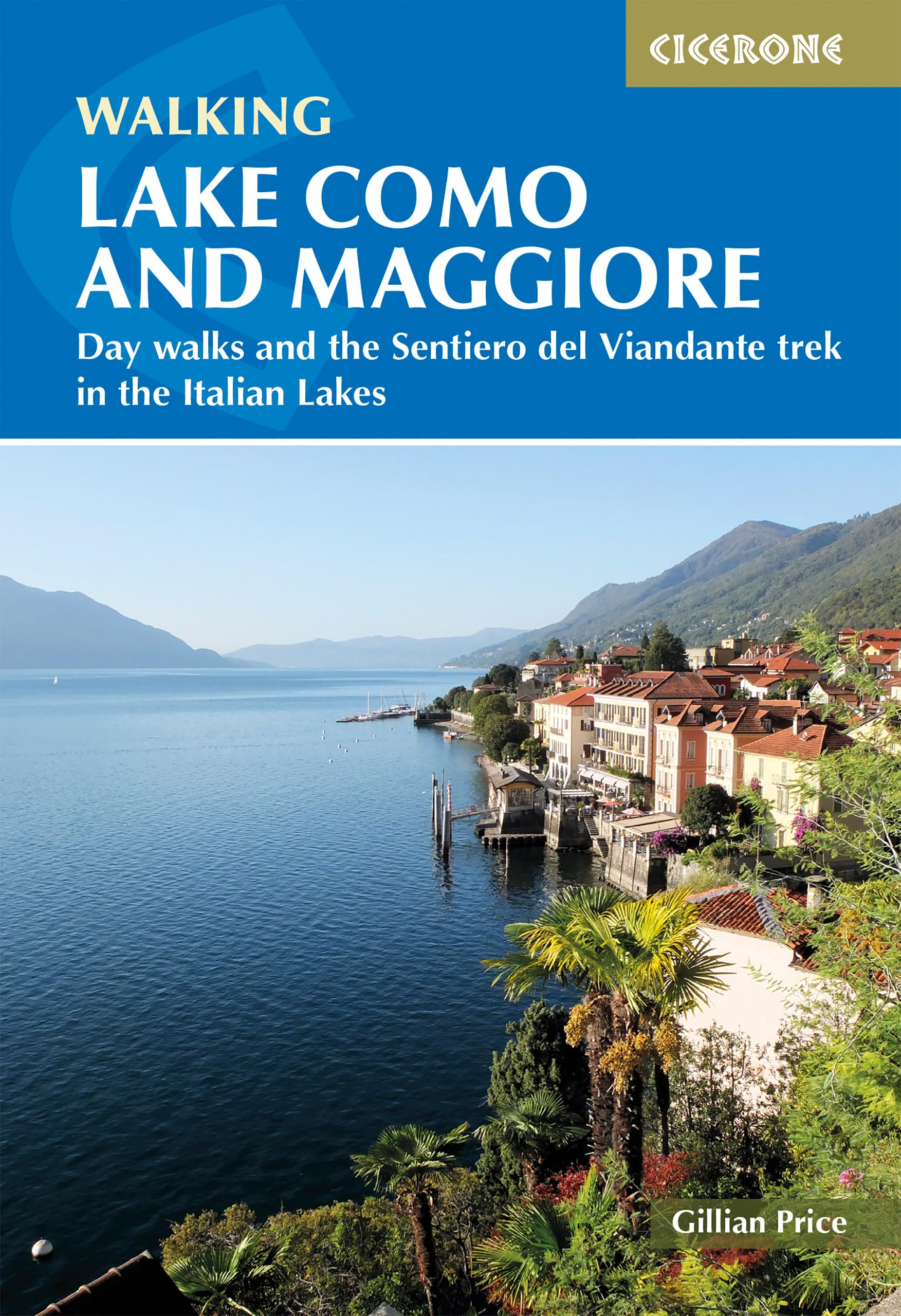 Walking Lake Como and Maggiore: Day walks and the Sentiero del Viandante trek in the Italian Lakes (Cicerone Hiking Guides)