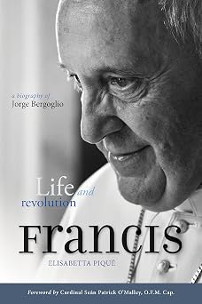 Pope Francis Life and Revolution A Biography of Jorge Bergoglio