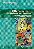 Eltern heute – Bedürfnisse und Konflikte: Psychoanalytisch-pädagogische Elternarbeit in der Kita (Therapie & Beratung)