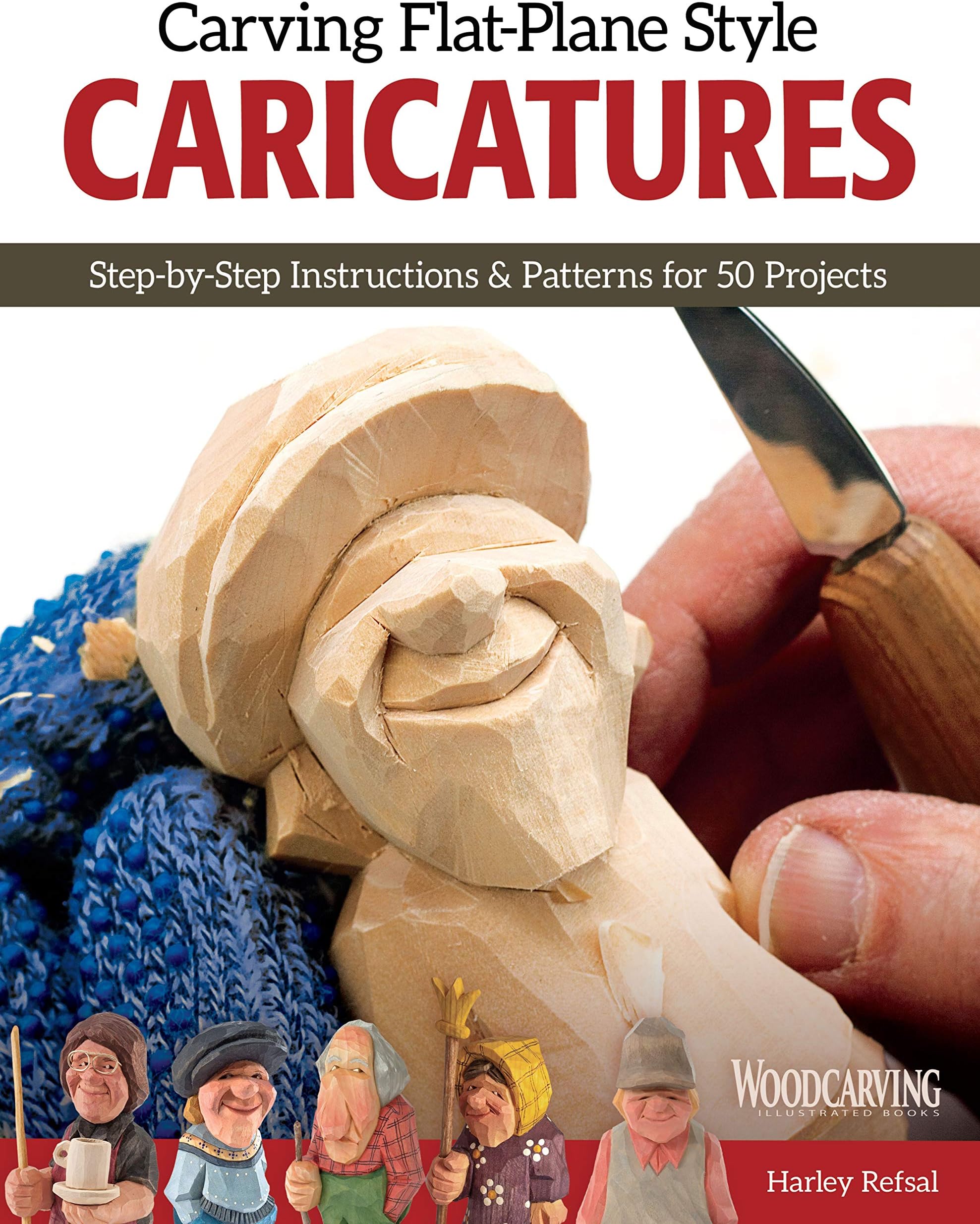 Carving Flat-Plane Style Caricatures: Step-by-Step Instructions & Patterns for 50 Projects