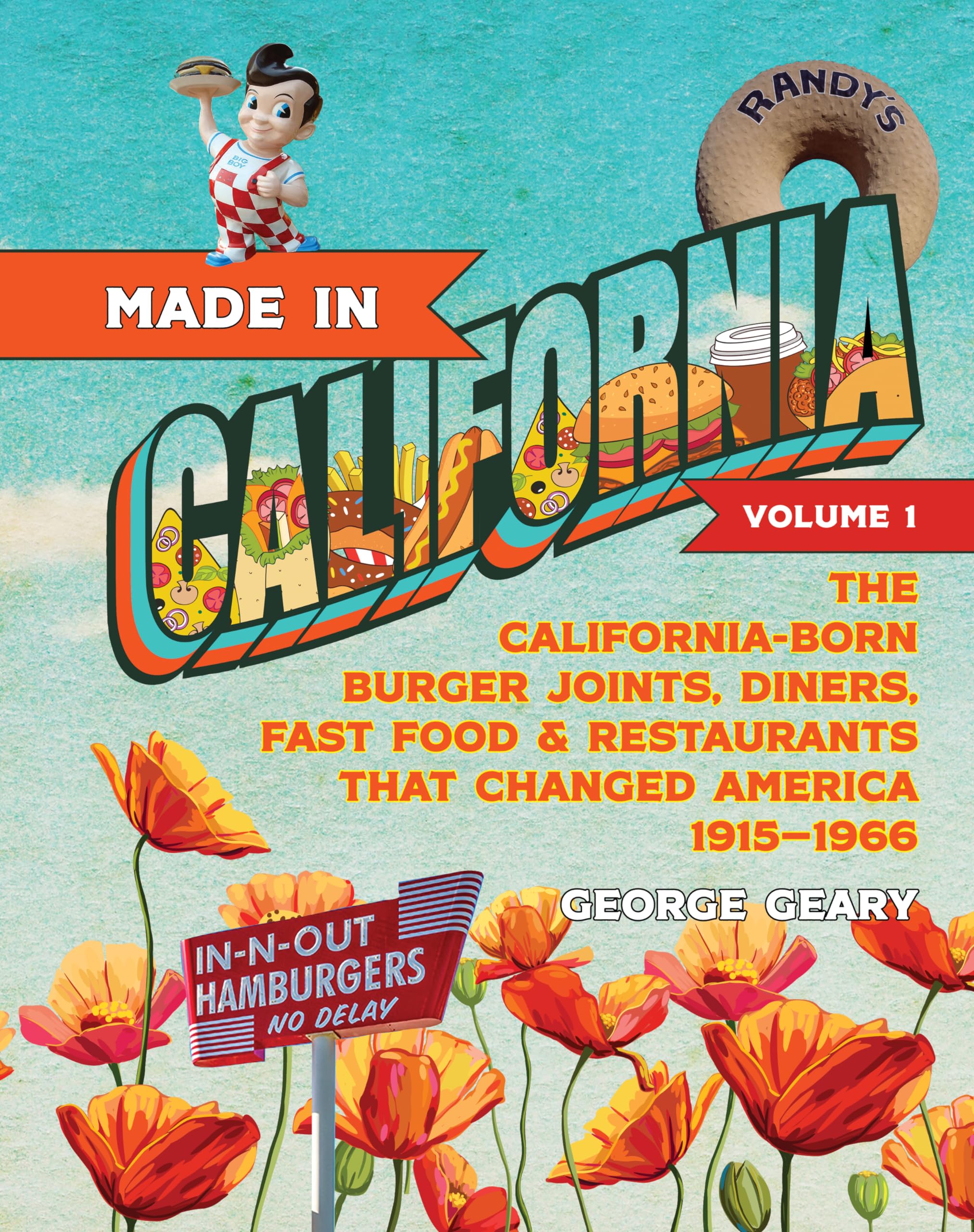 Made in California, Volume 1: The California-Born Diners, Burger Joints, Restaurants & Fast Food that Changed America, 1915-1966