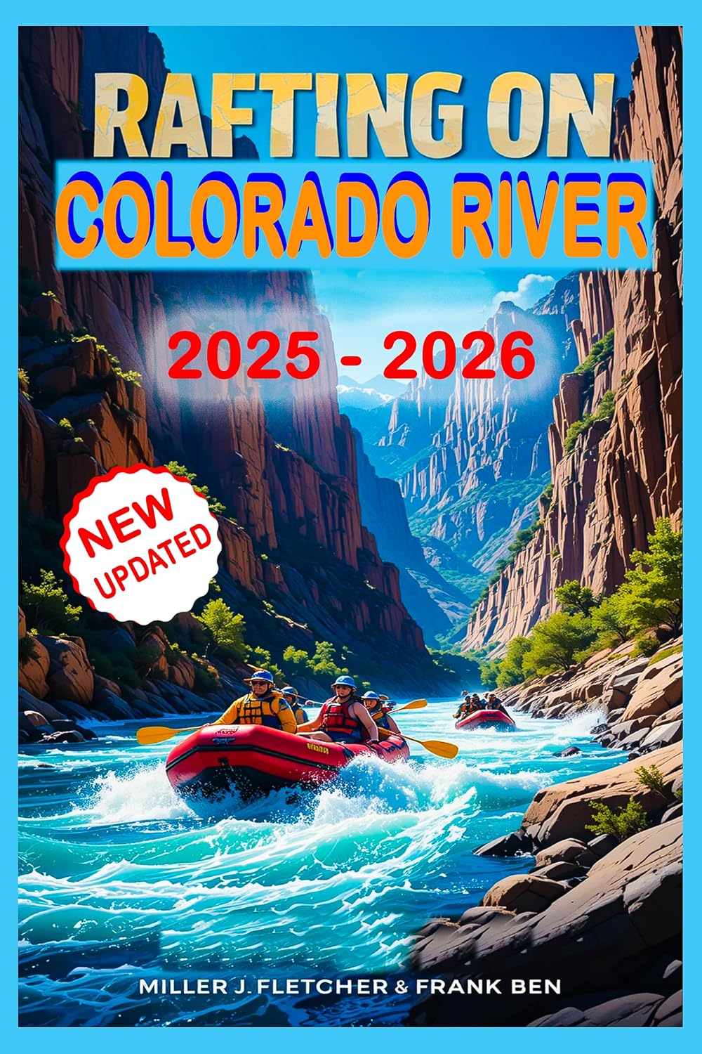 Rafting on Colorado River: Your Travel Guide to Unforgettable Whitewater Adventures, Safety, Routes and Practical Planning (Water Sports and Adventure Guide)