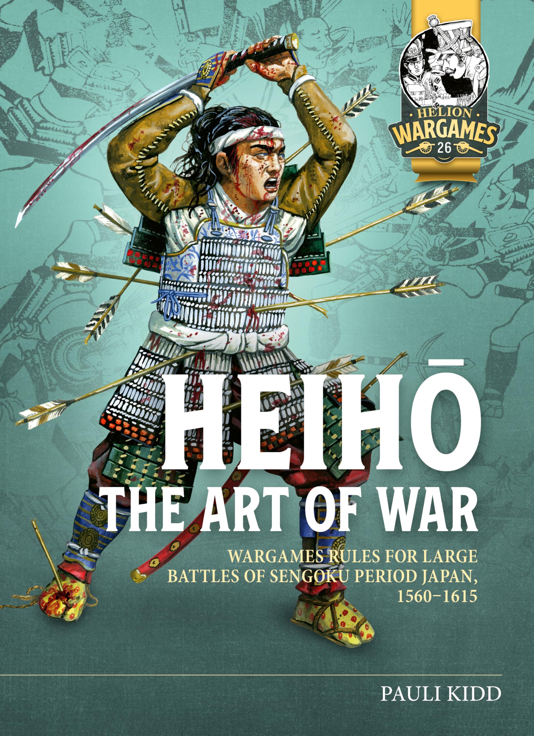 Heihō The Art of War: Wargames Rules for Large Battles of Sengoku Period Japan, 1560-1615: 26 (Helion Wargames)