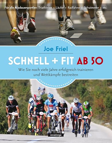 Schnell + fit ab 50: Wie Sie noch viele Jahre erfolgreich trainieren und Wettkämpfe bestreiten (German Edition)