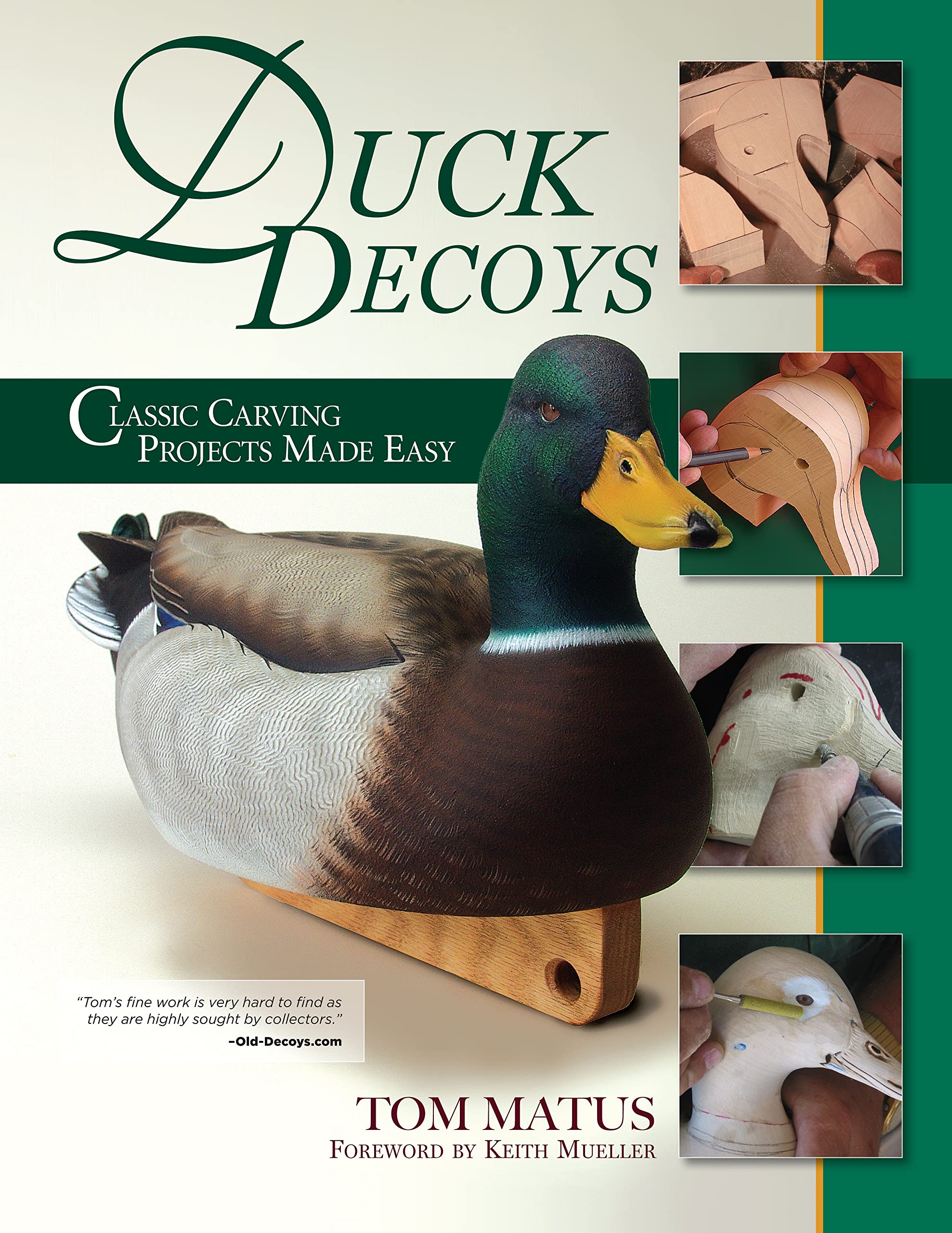 Duck Decoys: Classic Carving Projects Made Easy (Fox Chapel Publishing) Carve a Traditional Mallard Drake from Start-to-Finish, including Patterns, Paint Swatches, and Expert Step-by-Step Instruction