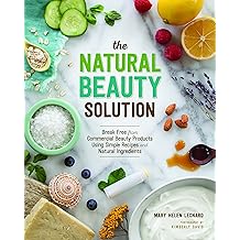 The Natural Beauty Solution Break Free from Commerical Beauty Products Using Simple Recipes and Natural Ingredients Paperback   July 6, 2015