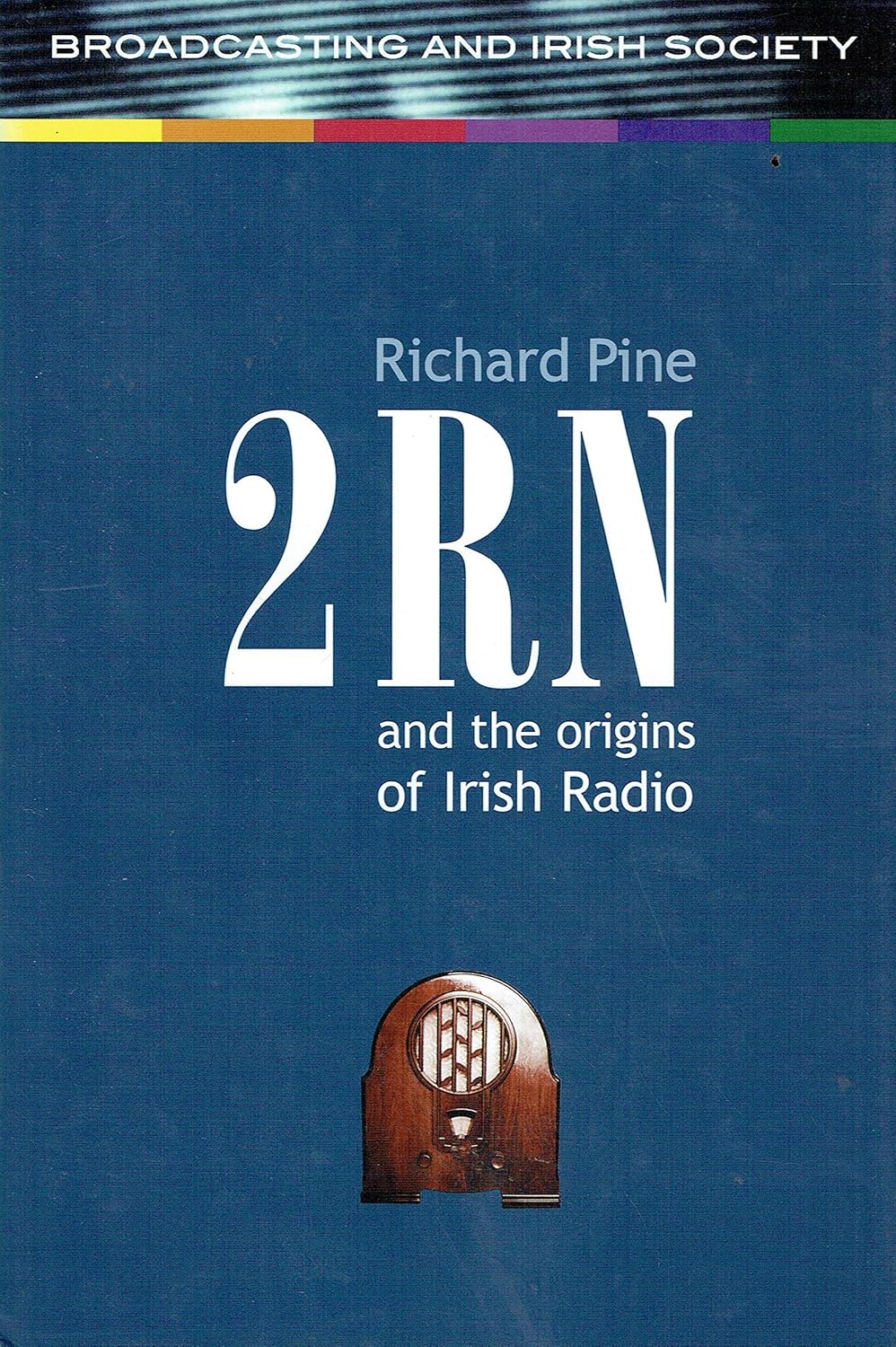 Buy 2rn and the Origins of Irish Radio (Broadcasting & Irish Society ...