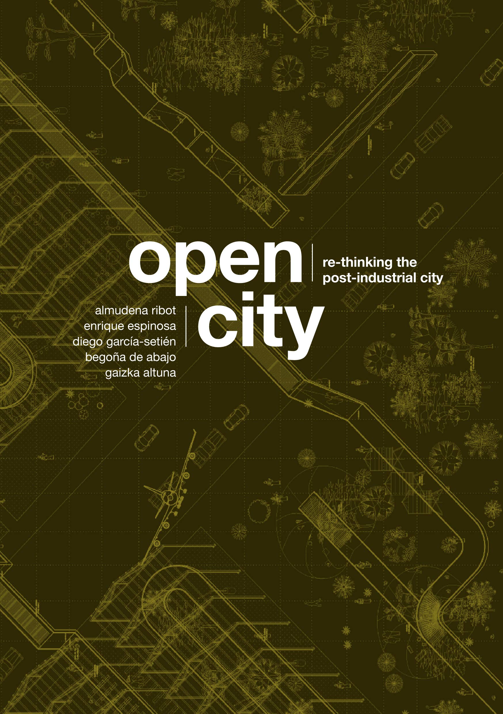 Open City: Re-Thinking the Post-Industrial City / Repensando la ciudad postindustrial