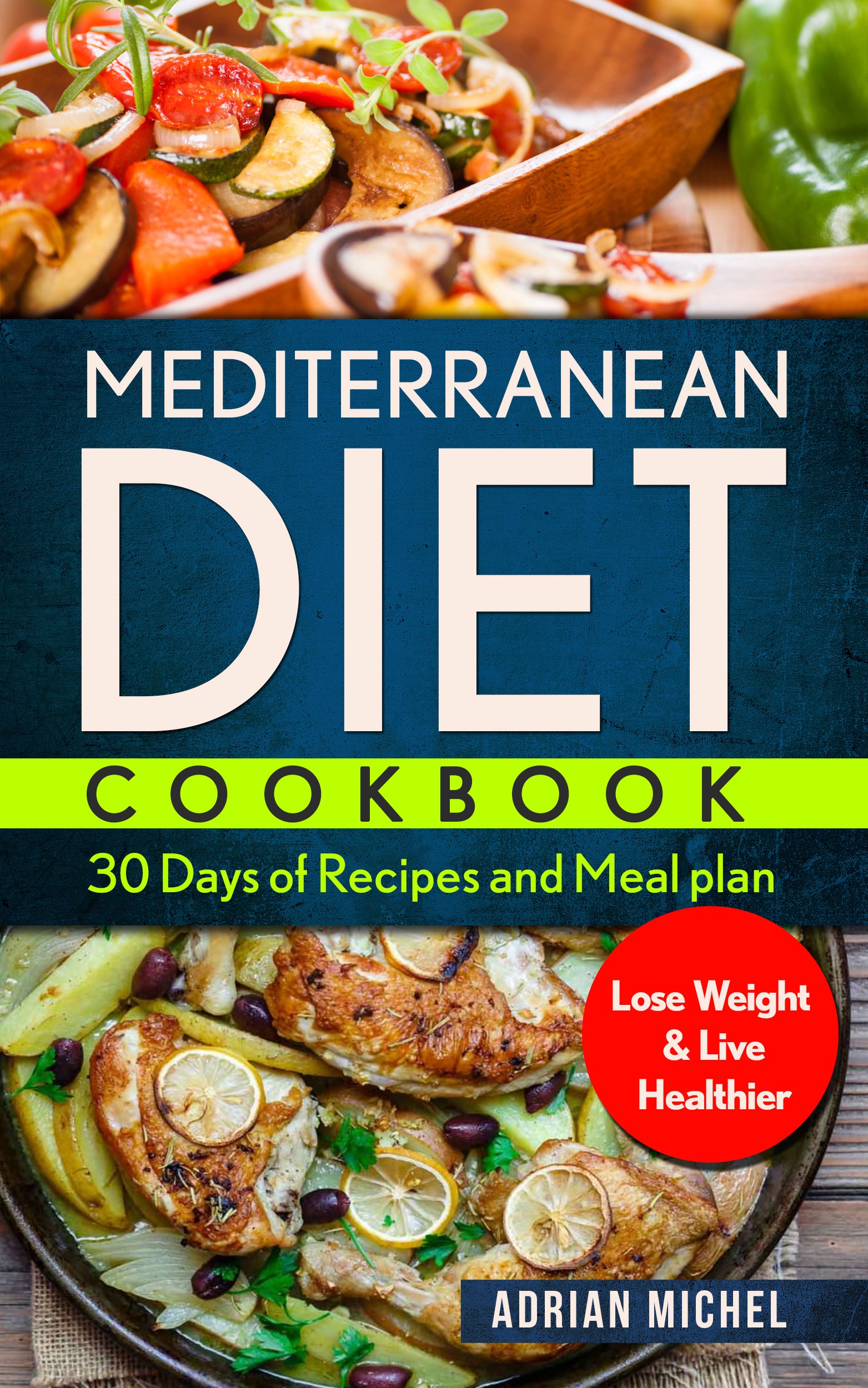 Mediterranean Diet Cookbook: 30 Days of Recipes and Meal Plan to Lose Weight and Live Healthier