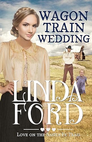 Wagon Train Wedding Love on the Santa Fe Trail (Wagon Train Romance Book 2)
