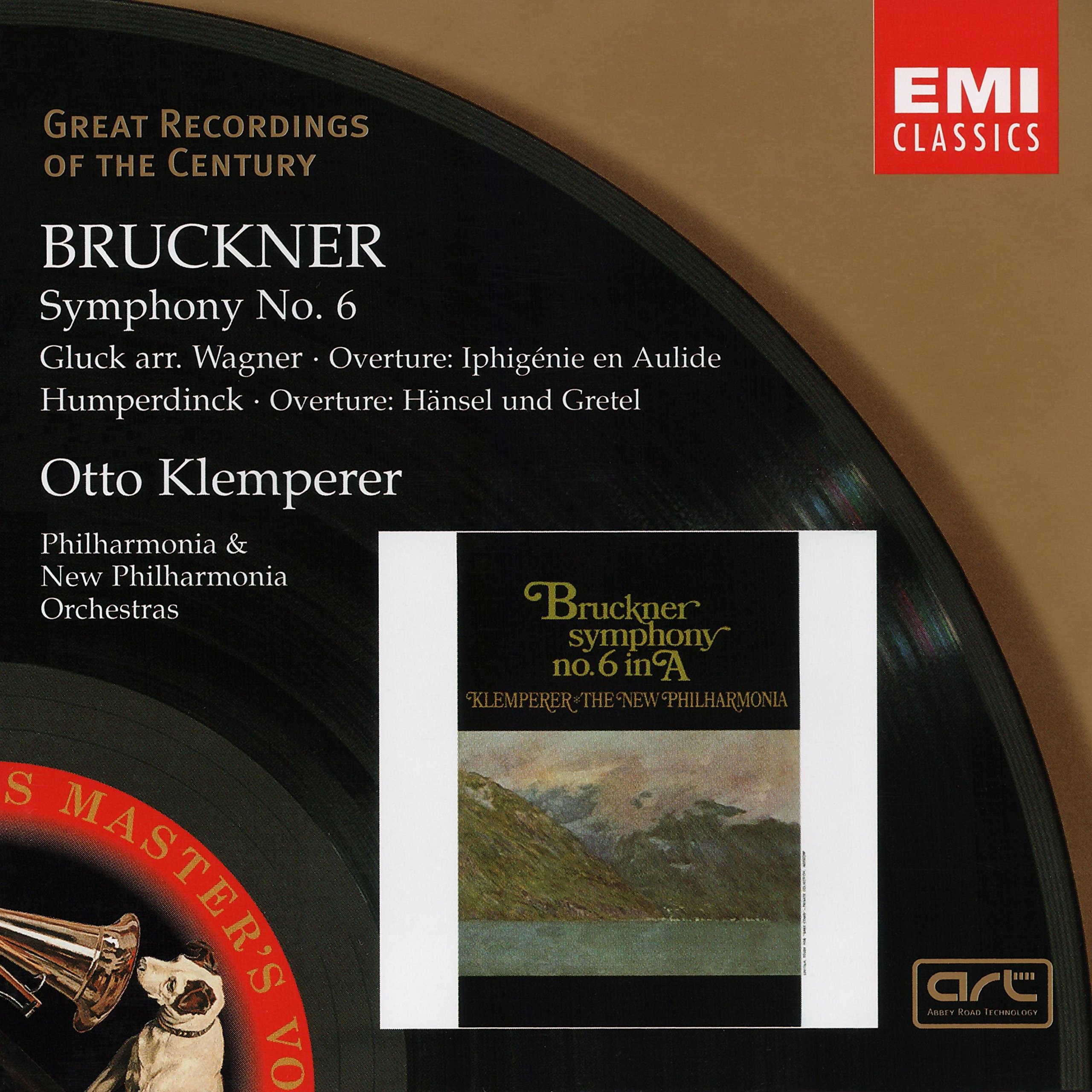 Bruckner: Symphonie n° 6 / Ouverture d'Iphigénie en Aulide (Gluck, arr. Wagner) et Hänsel & Gretel (Humperdinck) - Great Recordings Of The Century