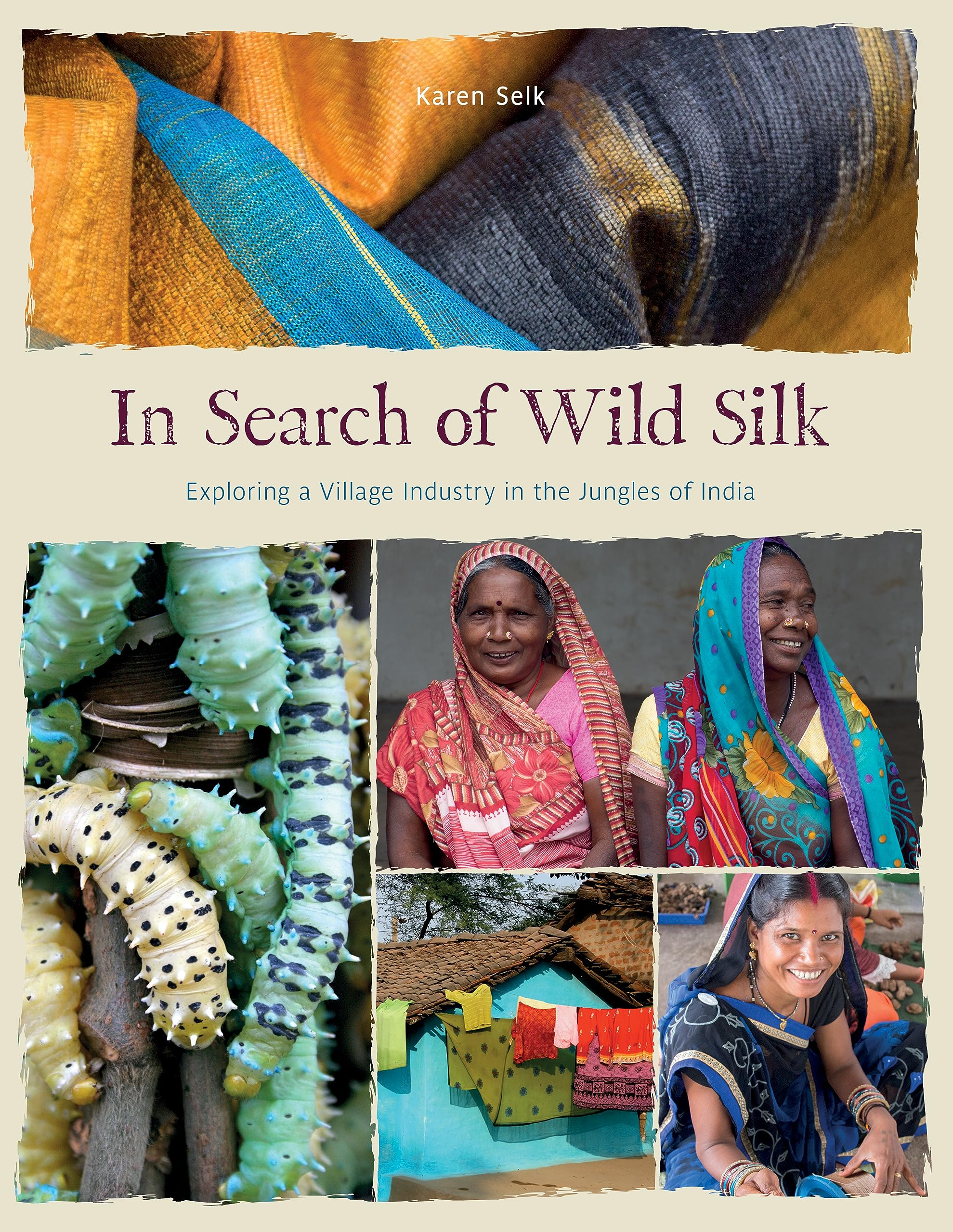In Search of Wild Silk: Exploring a Village Industry in the Jungles of India Hardcover – March 28, 2023
